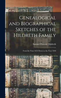 Genealogical and Biographical Sketches of the Hildreth Family : From the Year 1652 Down to the Year 1840