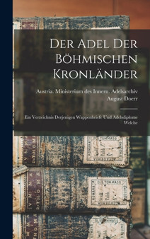 Der Adel der bohmischen Kronlander; ein Verzeichnis derjenigen Wappenbriefe und Adelsdiplome welche