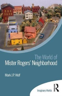 The World of Mister Rogers??? Neighborhood by Mark Wolf - Hardback