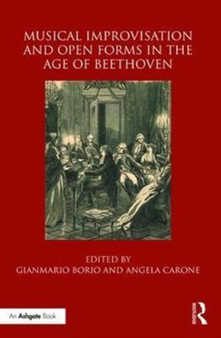 Musical Improvisation and Open Forms in the Age of Beethoven by Gianmario Borio - Hardback