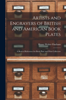 Artists and Engravers of British and American Book Plates : A Book of Reference for Book Plate and Print Collectors
