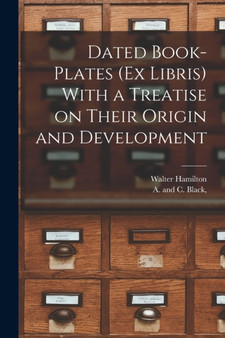 Dated Book-plates (Ex Libris) With a Treatise on Their Origin and Development