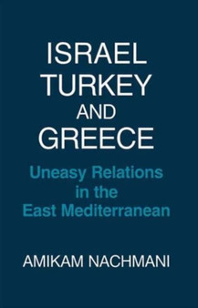 Israel, Turkey and Greece : Uneasy Relations in the East Mediterranean