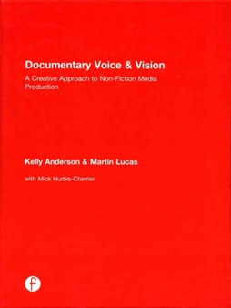 Documentary Voice & Vision : A Creative Approach to Non-Fiction Media Production by Kelly Anderson - Hardback
