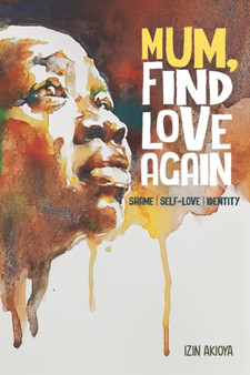 Mum, Find Love Again : Shame, Self-Love, Identity