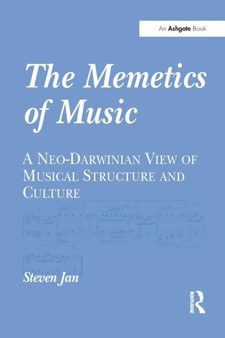 The Memetics of Music : A Neo-Darwinian View of Musical Structure and Culture by Steven Jan - Paperback