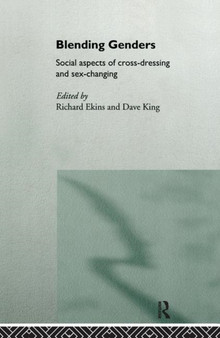Blending Genders : Social Aspects of Cross-Dressing and Sex Changing
