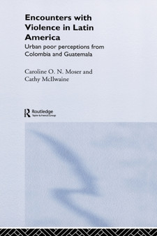 Encounters with Violence in Latin America : Urban Poor Perceptions from Colombia and Guatemala