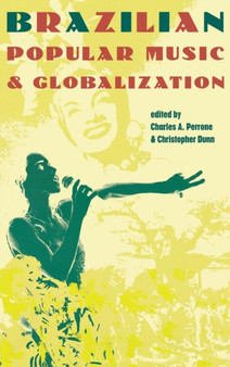 Brazilian Popular Music and Globalization by Charles A. Perrone - Hardback
