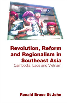 Revolution, Reform and Regionalism in Southeast Asia : Cambodia, Laos and Vietnam