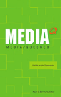 Media Queered : Visibility and Its Discontents