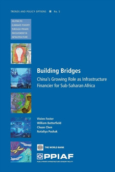 Building Bridges : China's Growing Role as Infrastructure Financier for Sub-Saharan Africa
