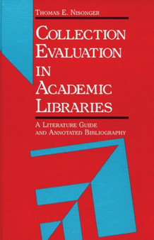 Collection Evaluation in Academic Libraries : A Guide and Annotated Bibliography
