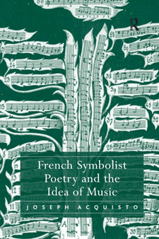 French Symbolist Poetry and the Idea of Music by Joseph Acquisto - Paperback