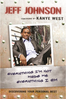 Everything I'm Not Made Me Everything I Am : Discovering Your Personal Best