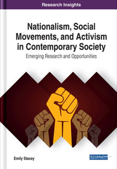Nationalism, Social Movements, and Activism in Contemporary Society : Emerging Research and Opportunities