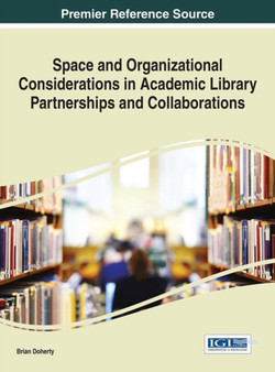 Space and Organizational Considerations in Academic Library Partnerships and Collaborations Space and Organizational Considerations in Academic Library Partnerships and Collaborations