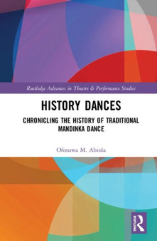 History Dances : Chronicling the History of Traditional Mandinka Dance by Ofosuwa M. Abiola - Hardback
