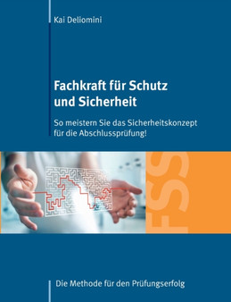 Fachkraft fur Schutz und Sicherheit : So meistern Sie das Sicherheitskonzept fur die Abschlussprufung!: Die Methode fur den Prufungserfolg