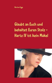 Glaubt an Euch und behaltet Euren Stolz - Hartz IV ist kein Makel