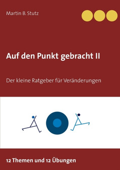 Auf den Punkt gebracht II : Der kleine Ratgeber fur Veranderungen