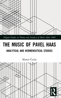 The Music of Pavel Haas : Analytical and Hermeneutical Studies by Martin Curda - Hardback
