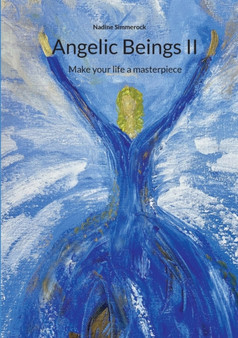 Angelic Beings II : Make your life a masterpiece