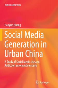 Social Media Generation in Urban China : A Study of Social Media Use and Addiction among Adolescents