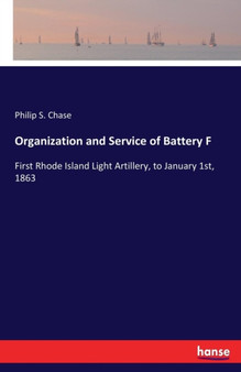 Organization and Service of Battery F : First Rhode Island Light Artillery, to January 1st, 1863