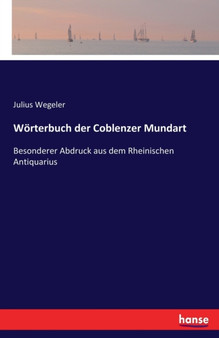 Woerterbuch der Coblenzer Mundart : Besonderer Abdruck aus dem Rheinischen Antiquarius
