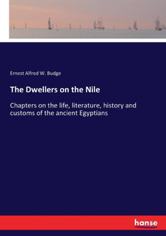 The Dwellers on the Nile : Chapters on the life, literature, history and customs of the ancient Egyptians