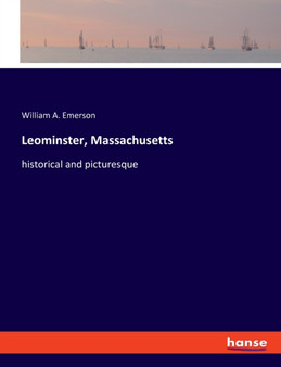 Leominster, Massachusetts : historical and picturesque