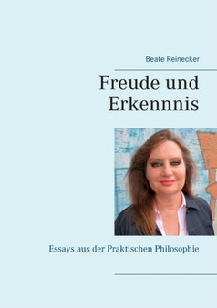 Freude und Erkenntnis : Essays aus der Praktischen Philosophie