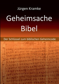 Geheimsache Bibel : Der Schlussel zum biblischen Geheimcode