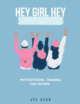 Hey Girl Hey : A Motivational Journal