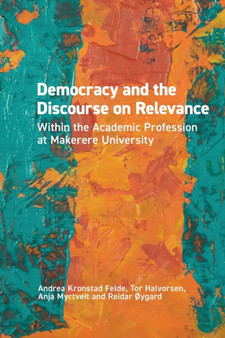 Democracy and the Discourse on Relevance Within the Academic Profession at Makerere University : Within the Academic Profession at Makerere University