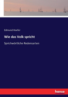 Wie das Volk spricht : Sprichwoertliche Redensarten