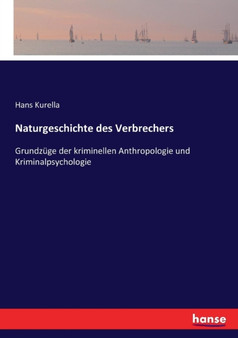 Naturgeschichte des Verbrechers : Grundzuge der kriminellen Anthropologie und Kriminalpsychologie