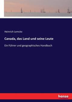 Canada, das Land und seine Leute : Ein Fuhrer und geographisches Handbuch