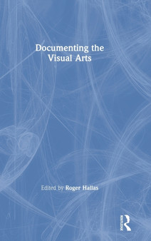 Documenting the Visual Arts by Roger Hallas - Hardback