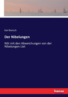 Der Nibelungen : Not mit den Abweichungen von der Nibelungen Liet