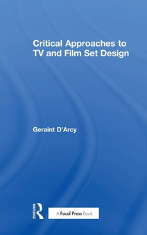 Critical Approaches to TV and Film Set Design by Geraint D'Arcy - Hardback