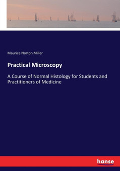 Practical Microscopy : A Course of Normal Histology for Students and Practitioners of Medicine