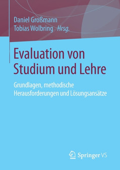 Evaluation von Studium und Lehre : Grundlagen, methodische Herausforderungen und Loesungsansatze Evaluation von Studium und Lehre : Grundlagen, methodische Herausforderungen und Loesungsansatze