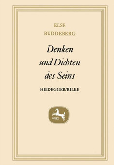 Denken und Dichten des Seins : Heidegger - Rilke