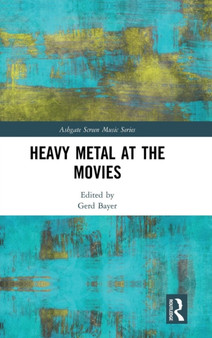 Heavy Metal at the Movies by Gerd Bayer - Hardback