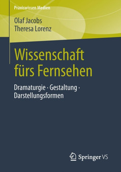Wissenschaft furs Fernsehen : Dramaturgie * Gestaltung * Darstellungsformen