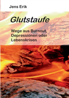 Glutstaufe : Wege aus Burnout, Depressionen oder Lebenskrisen 2. Auflage