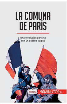 La Comuna de Paris : Una revolucion parisina con un destino tragico