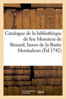 Catalogue de la Bibliotheque de Feu Monsieur de Bimard, Baron de la Bastie Montsaleon